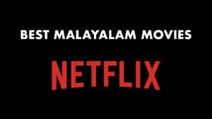 BEST Malayalam Movies You Can Watch On Netflix